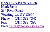 Text Box: EASTERN NEW YORKMark Scott264 River RoadWaddington, NY 13694Phone: 	(315) 388-4346Fax: 	(315) 388-4392Email: mark@mbasensors.com